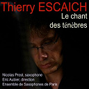 Ensemble De Saxophones De Paris / Eric Aubier / Nicolas Prost - Le chant des t&eacute;n&egrave;bres