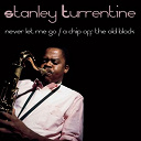 Stanley Turrentine - Stanley turrentine: never let me go/a chip off the old block