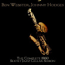 Ben Webster / Johnny Hodges - Ben webster, johnny hodges: the complete 1960 sextet jazz cellar session