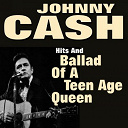 Johnny Cash - Hits and  ballad of a teen age queen (original artist original songs)
