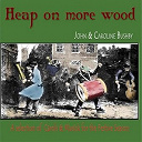 Caroline Bushby / John - Heap on more wood