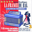 Alberto Garzia / Andr&eacute; Trichot / Bernard Marly / Bertrand Hembert / Daniel Roger / Gilles Durand / Jean-Robert Chappelet / Mathieu Chocat / Pascal Loubersac / Pascal Rabigot / Pierre Peribois / Ren&eacute; Grolier - La france du bal vol.3 - les tops de l'accord&eacute;on
