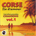 Antoine Ciosi / Antoine Tatich / Bruno / Cristina / Francois Giordani / Gerard Poletti / I Amici / Jean Casi / Jean Marc Ceccaldi / Jean Michel Panunzio / Jean Paul Martini / Jean Ribba / Jos&eacute; Baldrichi / L'albinu / Madricale / Marguerite Zanni / Nanou Giuly / Orizonte / Pascal / Patrice Bernadini / Regina / Ren&eacute; Vallecalle / Serge Grimaldi / Tintin Pasqualini / Tony Toga / Xavier Franceschini - Corse &icirc;le d'amour - les plus grandes chansons, vol.1 (25 succ&egrave;s)