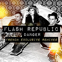 Flash Republic - Danger (french exclusive remixes)