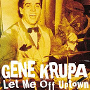 Gene Krupa - Let me off uptown