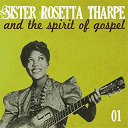 Sister Rosetta Tharpe - Sister rosetta tharpe and the spirit of gospel, vol. 1