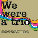 Cocosuma - We were a trio
