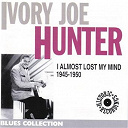 Ivory Joe Hunter - I almost lost my mind