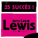 Jerry Lee Lewis - 25 succ&egrave;s