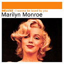 Marilyn Monroe - Deluxe: i wanna be loved by you
