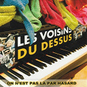 Les Voisins Du Dessus - On n'est pas l&agrave; par hasard