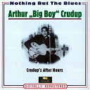 Arthur "Big Boy" Crudup - Crudup's after hours (nothing but the blues)