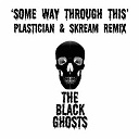 The Black Ghosts - Some way through this (plastician &amp; skream remix)