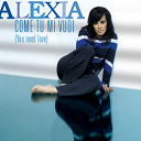 Alexia - Come tu mi vuoi (you need love)