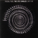 Xtc - Fossil fuel: the xtc singles collection 1977 - 1992