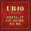Ub 40 - Bring it on home to me
