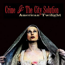 Crime / The City Solution - American twilight