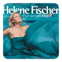 Helene Fischer - F&uuml;r einen tag (fan edition)