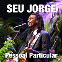 Seu Jorge - Pessoal particular (remix)