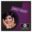 Shirley Bassey - 15 classic tracks: shirley bassey