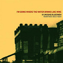 Andrew Baxter / Arthur Petties / Bo Weavil Jackson / Buddy Boy Hawkins / Freddie Spruell / Henry Townsend / Ishman Bracey / Jesse Babyface Thomas / Kid Bailey / Luke Jordan / Noah Lewis / Richard Rabbit Brown / Rube Lacey / Sylvester Weaver / Tom Dickson / Willard Ramblin' Thomas / Willie Baker / Willie Blind Joe Reynolds - I'm going where the water drinks like wine (18 unsung bluesmen) (rarities 1923-29)