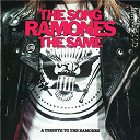 Backyard Babies / Cool Millions / D:a:d / Der Wolf / Jesse Malin / Jones Danko / Los Ramones / Maryslim / Per Gessle / Sahara Hotnights / Satirnine / Sator / Sort Sol / The Dictators / The Hellacopters / The Whale / Toilet Boys / Wayne Kramer / Wilmer X - The song ramones the same - a tribute to the ramones