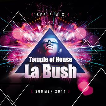 La Bush Temple Of House (Summer 2011) La Bush Temple Of House (Summer 2011)